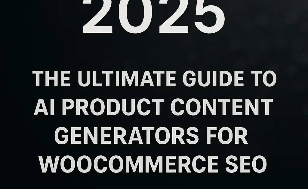 The Ultimate Guide to AI Product Content Generators for WooCommerce SEO